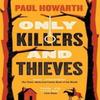 Only Killers and Thieves by Paul Howarth Paperback Book 9781911590057