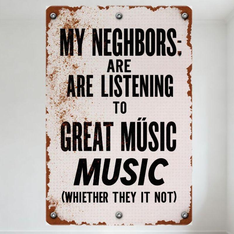 

Vintage Style My Neighbors Are Listening to Great MÚSIC (WHIETHER) Metal Tin Sign, Distressed Rusty Border, Home Bar Cafe Decor 20x30cm（7.8x11.8inch）