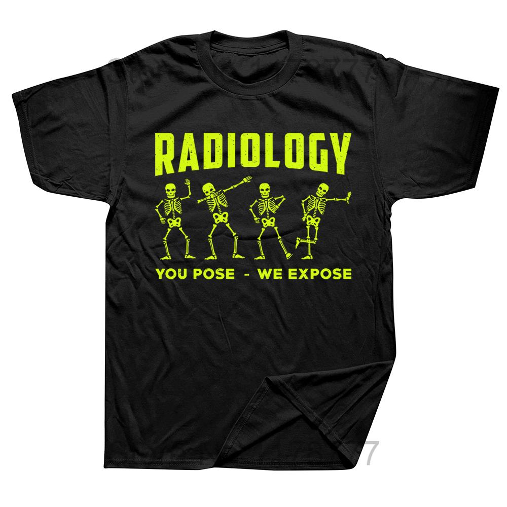 Funny Radiology You Pose We Expose Technologist Xray T Shirts Graphic Cotton Streetwear Short Sleeve Birthday Gifts Tshirt Men