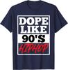 Dope Like 90s Hip Hop Saying Rap Music Rapper TShirt 100 Cotton ONeck Short Sleeve Summer Casual Mens Tshirt Streetwear