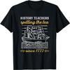 History Teacher Funny Saying _ Spilling Tea Since 1773 Teach T-Shirt