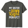 My Sister Is Down Right Perfect Down Syndrome Awareness TShirt B
