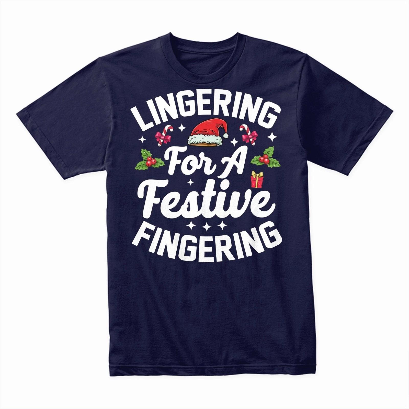 Lingering for a Festive Fingering T-Shirt, Funny Holiday Party Humor Tee Gift 2XL