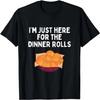 I'm Just Here For The Dinner Rolls Shirt Funny Dinner Rolls T-Shirt