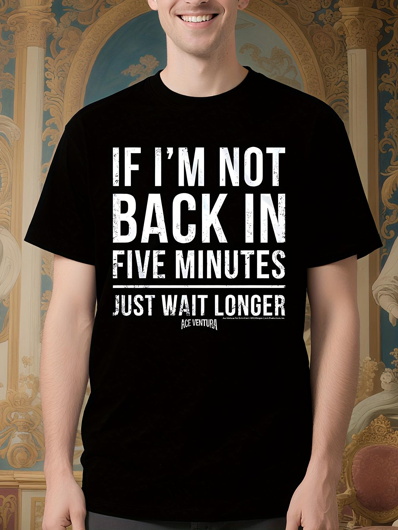 Funny Ace Ventura Movie Quote Tshirt - If I m Not Back in... XXL