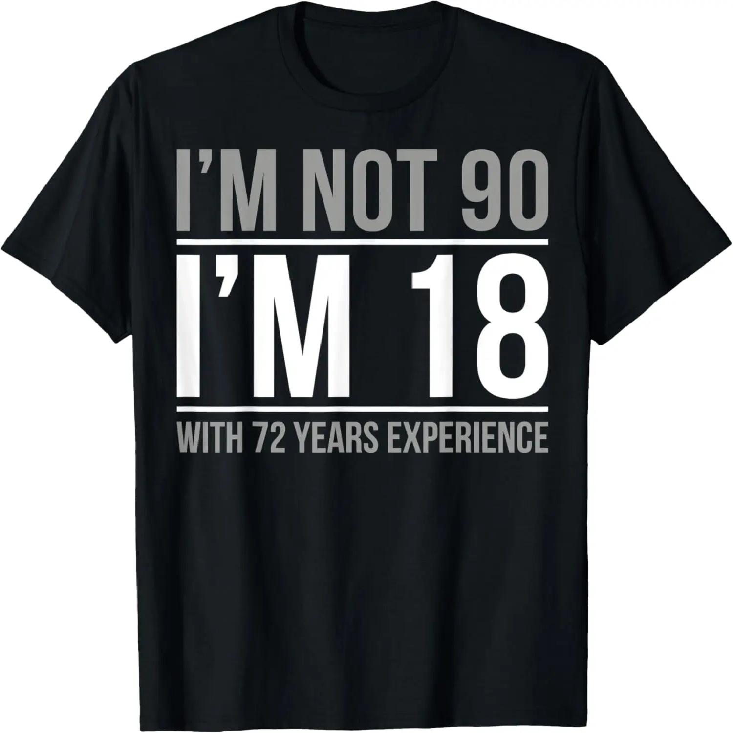 I m not 90 I m 18 With 72 Years Experience T-Shirt XXXXXL чёрный