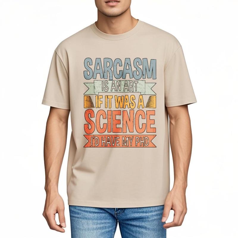Men Tshirt Rock For Him Round Neck Tshirt Streetwear Sarcasm Is An Art If It Was A Science Id Have My Phd Classic Boys Top Tees