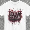 Funny Problem Solved Shirt Gift, Bloody Horror Unisex T-shirt, Horror Movie Lover Goth Gifts, Sarcastic Halloween Horror Tee
