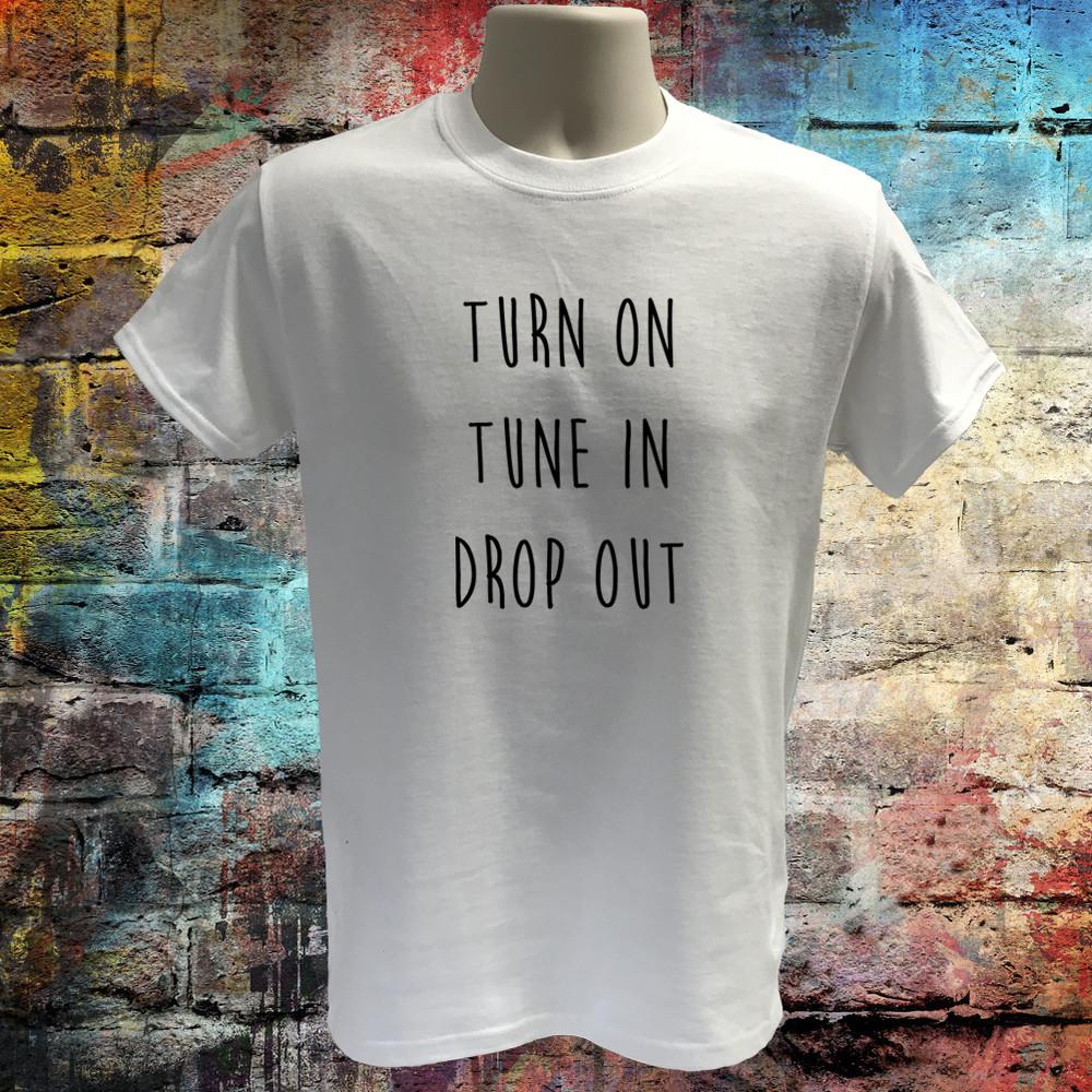 

Turn on tune in drop out quote Tshirt 100% organic cotton Tee Unisex T-Shirt S