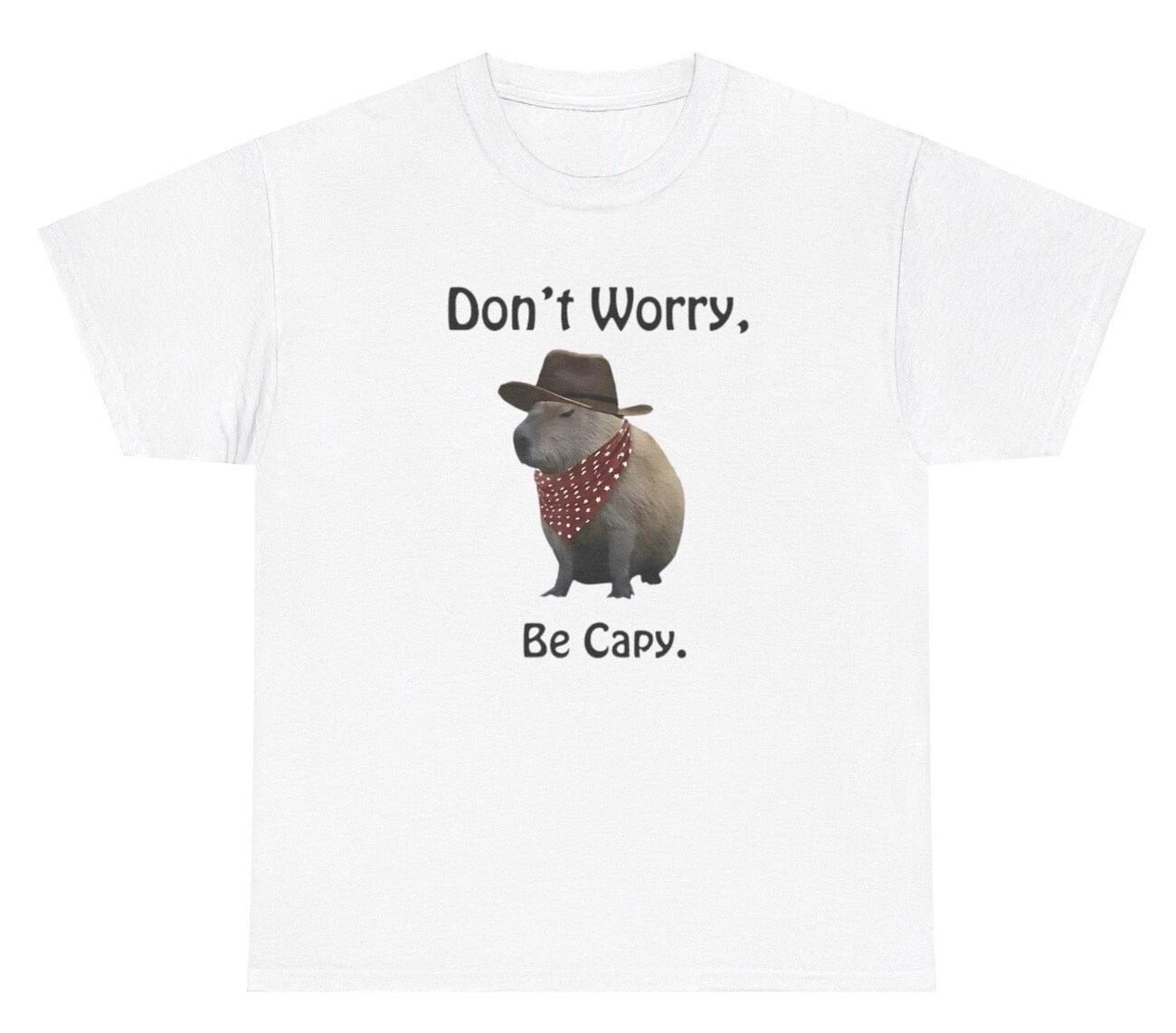 Don t Worry Be Capy TShirt Funny Capybara Lovers Pun Silly Y2K Mental Health Tee 3XL