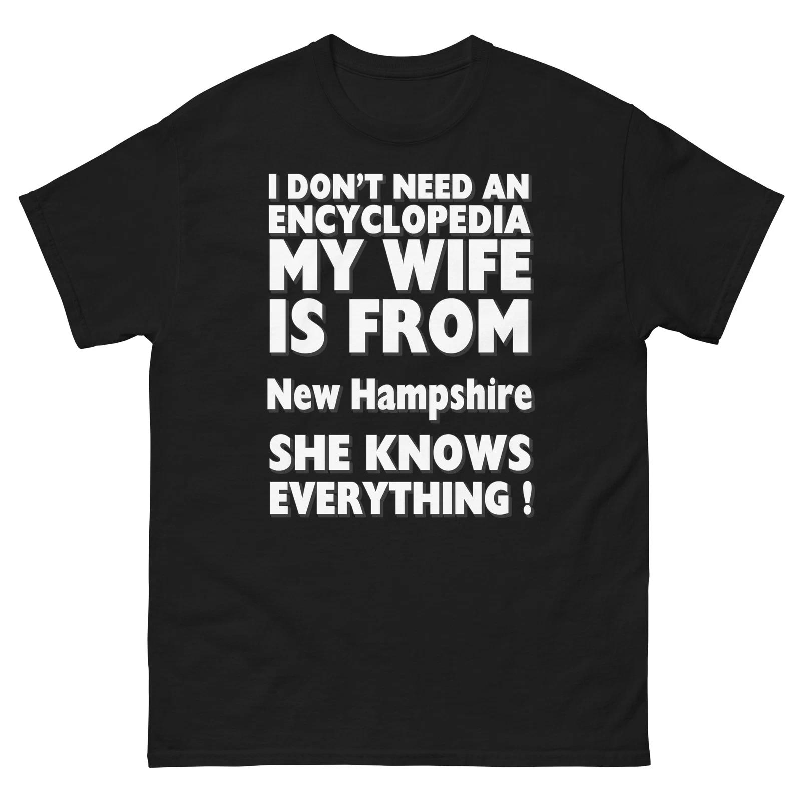 New Hampshire I Don t Need An Encyclopedia My Wife Knows Everything T-Shirt S