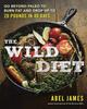 The The Wild Diet : Go Beyond Paleo To Burn Fat and Drop Up To 20 Pounds In 40 Days Book