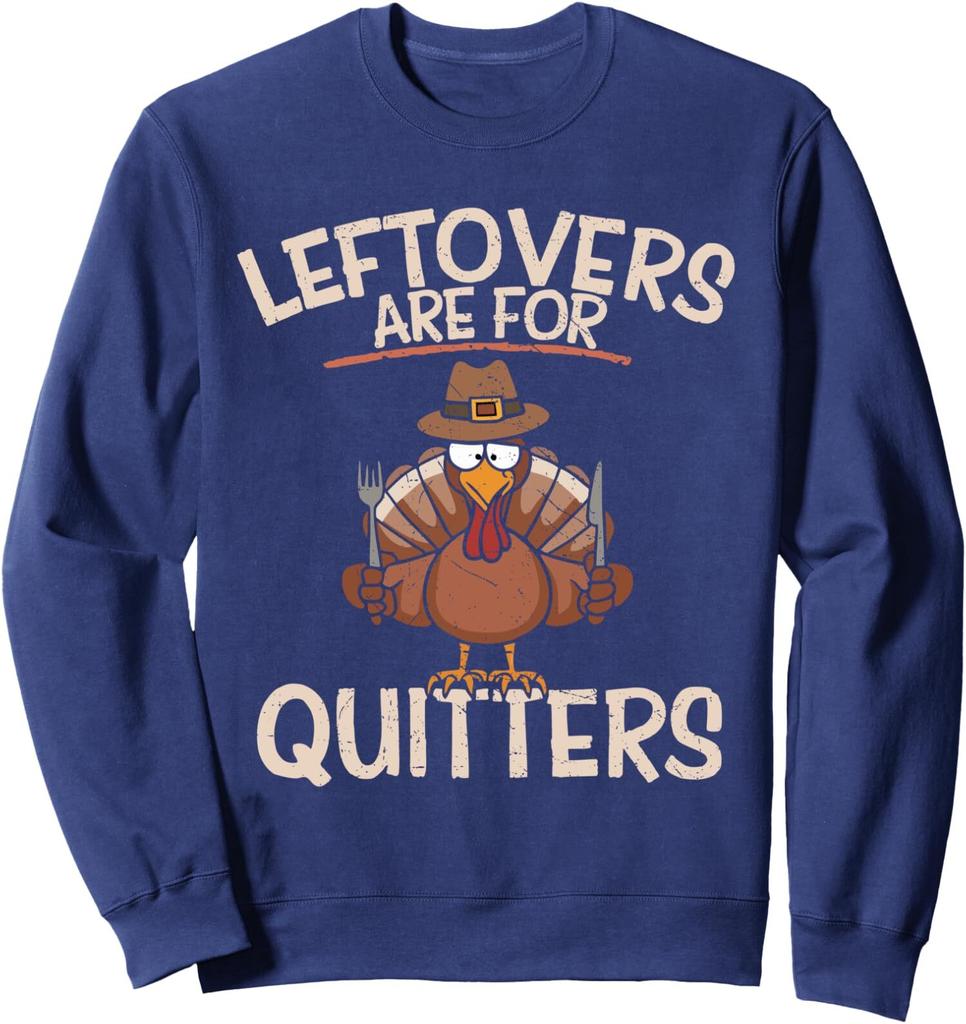 Leftovers Are For Quitters Thanksgiving Funny Saying Unisex Crewneck Sweatshirt