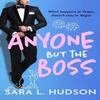 Anyone But The Boss by Sara L. Hudson Hardback Book 9781837517404