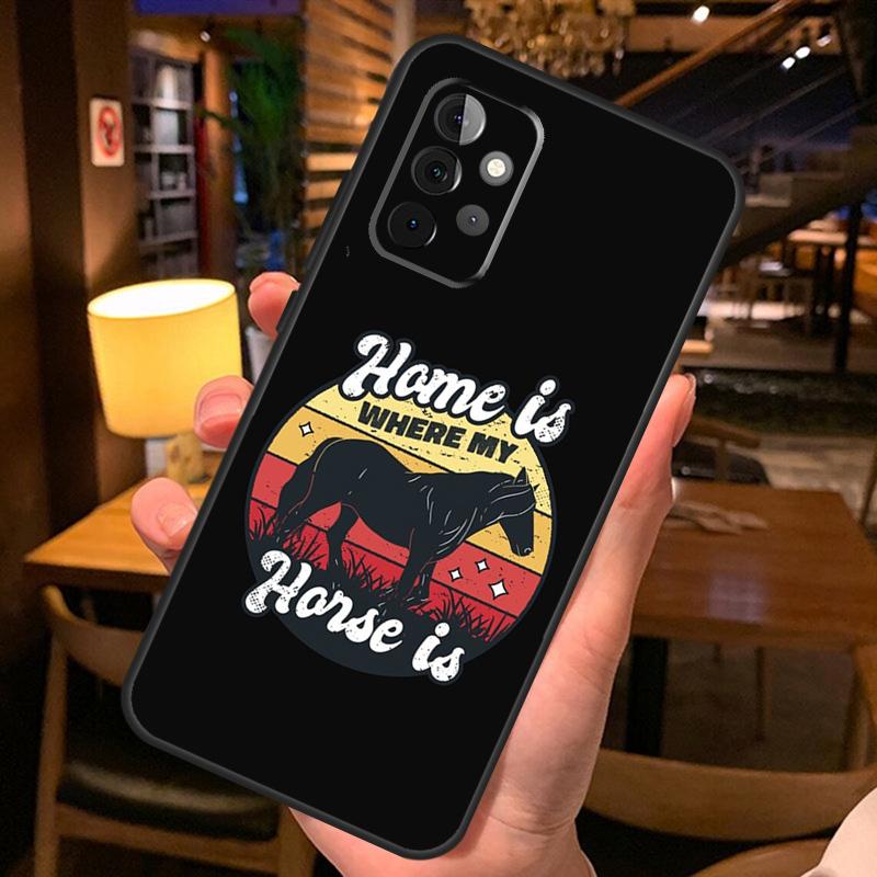 Home Is Where The Horse Is Case For Samsung Galaxy A16 A06 A26 A36 A56 A52 A53 A33 A13 A34 A54 A14 A15 A35 A55 A22 A32