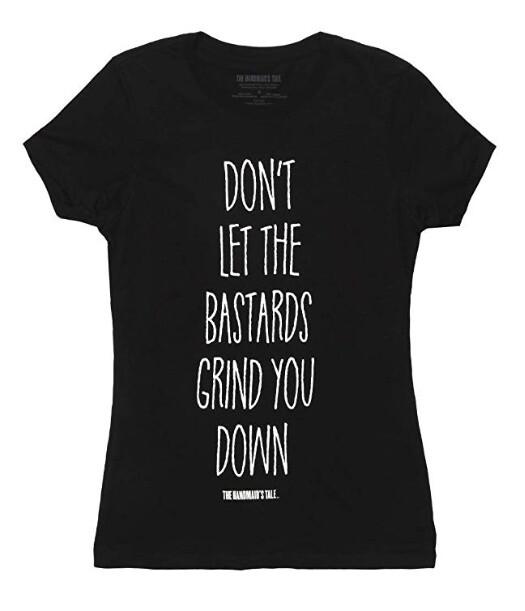 The Handmaid s Tale DON T LET THE BASTARDS PHRASE Women s Girls T-Shirt NWT  Unisex T-Shirt S