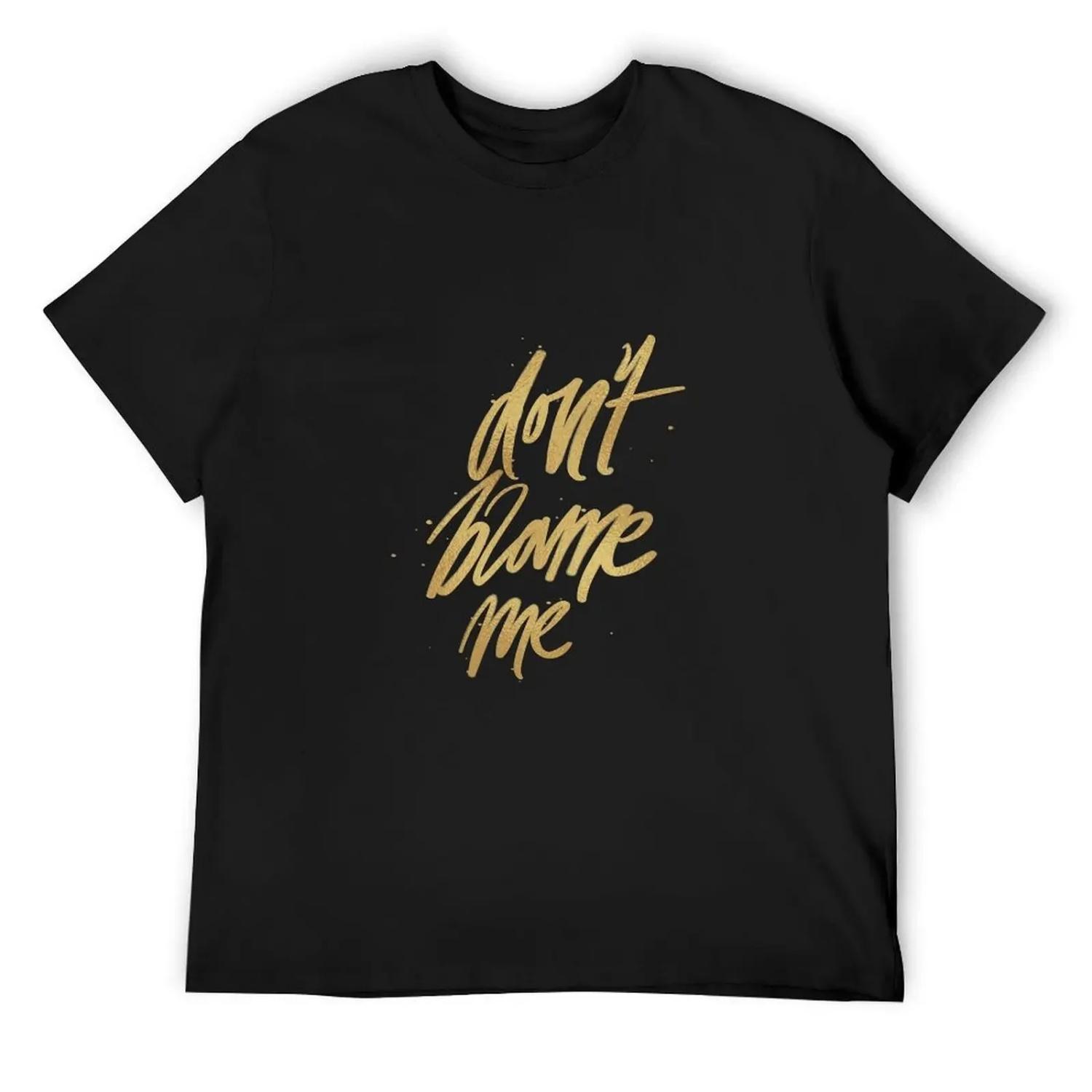 

Don t Blame Me T-Shirt topping new edition anime figures shirts graphic tee men XXXXXL