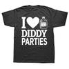 Funny I Love Diddy Parties Graphic T-shirts Men Women's Fashion Casual Tshirt 100% Cotton Loose Oversized T Shirt