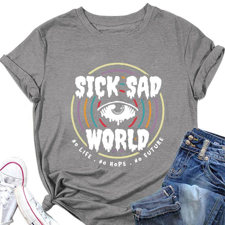 

Fashion loose shortsleeved Tshirt sick sad world no life no hope printed summer new crewneck Womens top with casual pullover 4XL