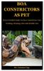 Libro Boa Constrictors As Pet : Every Detailed Guide On Boa Constrictors Care, Feeding, Housing, Diet And Health Care