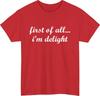 First of All Im Delight Meme TShirt Funny Friends Casual Wear Gift Tee Top