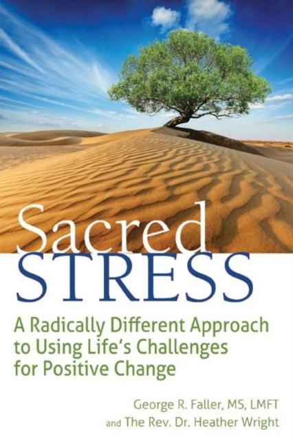 The Sacred Stress : A Radically Different Approach To Using Life's Challenges for Positive Change Book