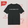 Is He Dead Yet Joan Baez T-Shirt Mens Kids Womens
