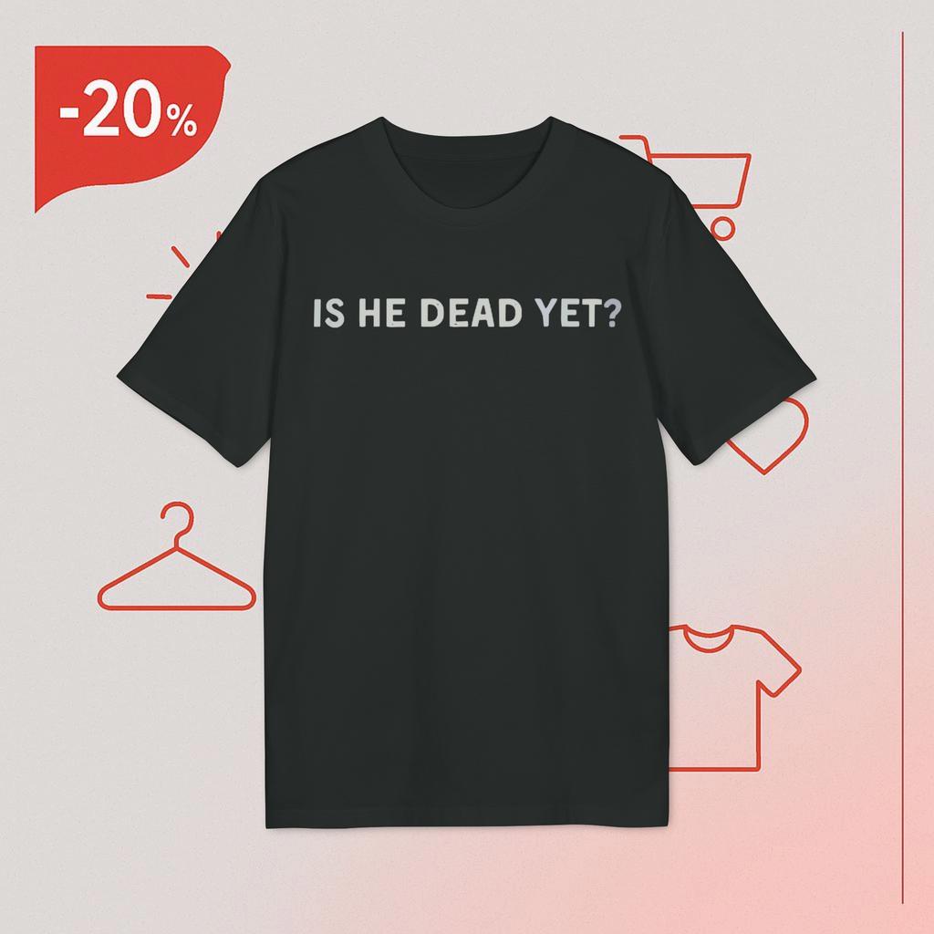 Is He Dead Yet Joan Baez T-Shirt Mens Kids Womens