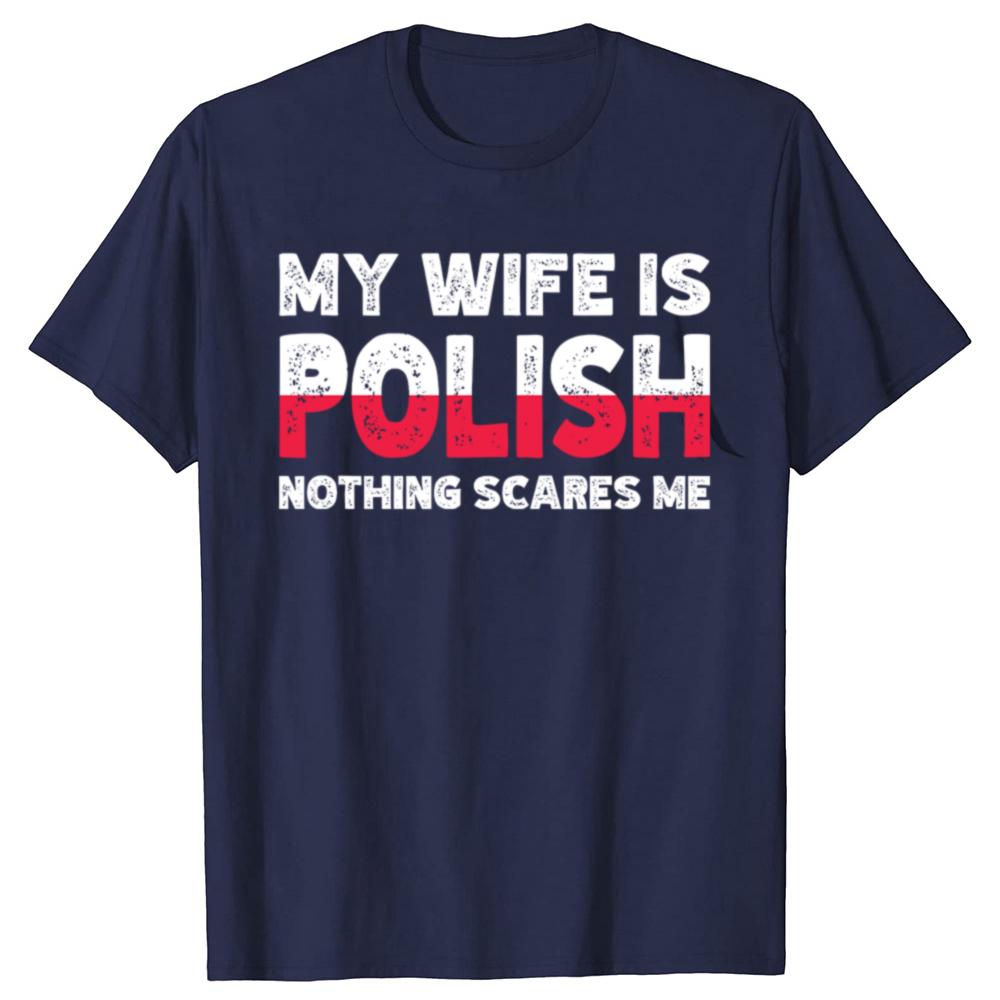 My Wife Is Polish Nothing Scares Me Funny Poland Husbands TShirt Fashion Vintage Summer Short Sleeve Oversized Tshirt Tops
