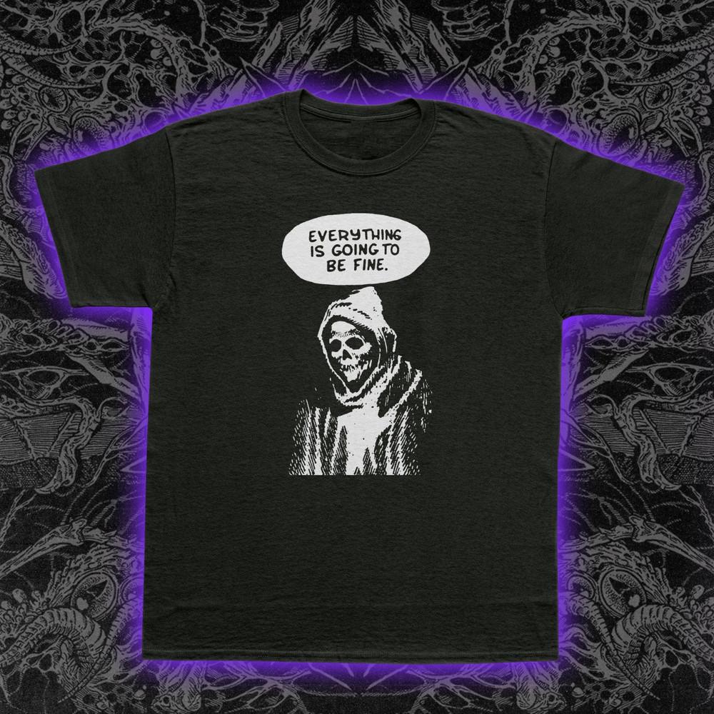 Everything is going to be Fine T-Shirt Ironic Slogan Grim Reaper Dark Humor