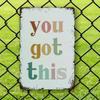Tin Sign You Got This Vintage Typography Metal Poster Plaque Wall Decor Motivational Quote for Home Office Gym Garage Bar Garden