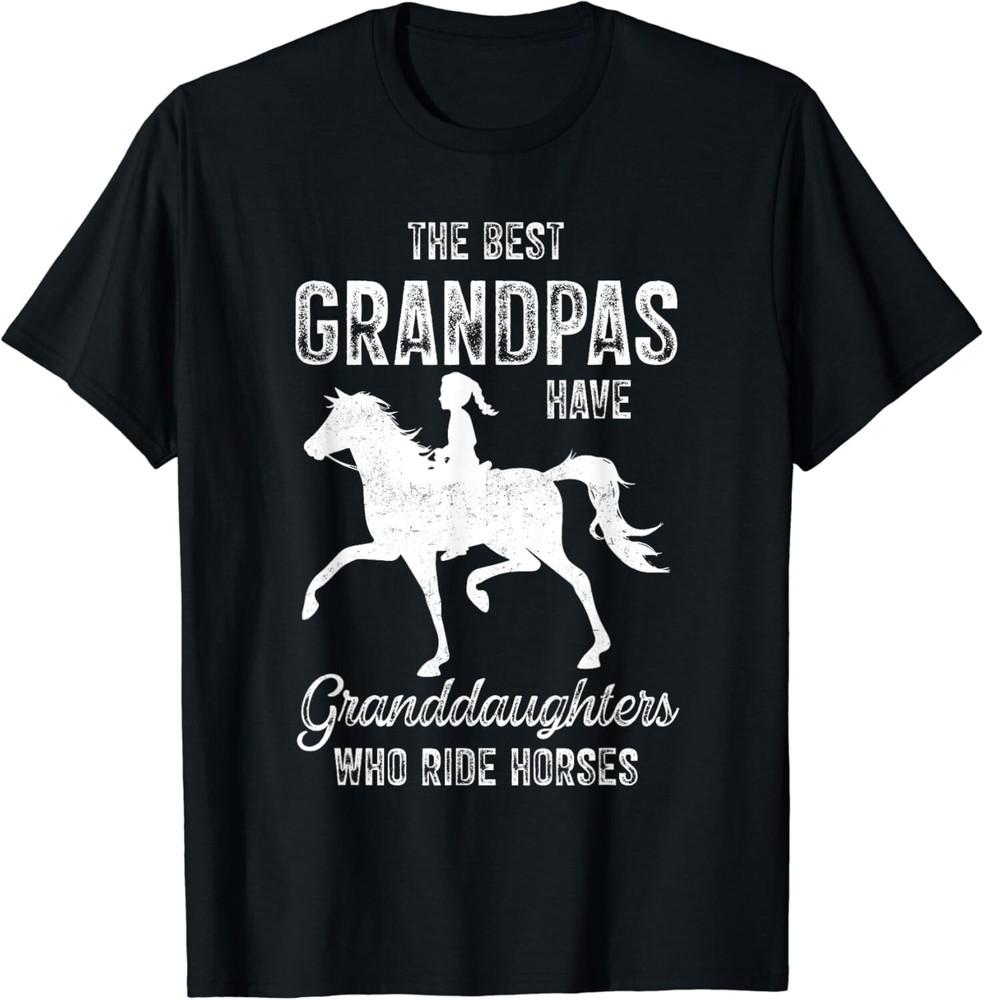 

The Best Grandpas Have Granddaughters Who Ride Horses Lover Gift Unisex T-Shirt S