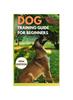 Libro Dog Training Guide for Beginners 2024 : A Comprehensive and Easy Way To Train Your Dog To Obedience and Behaviour : 3
