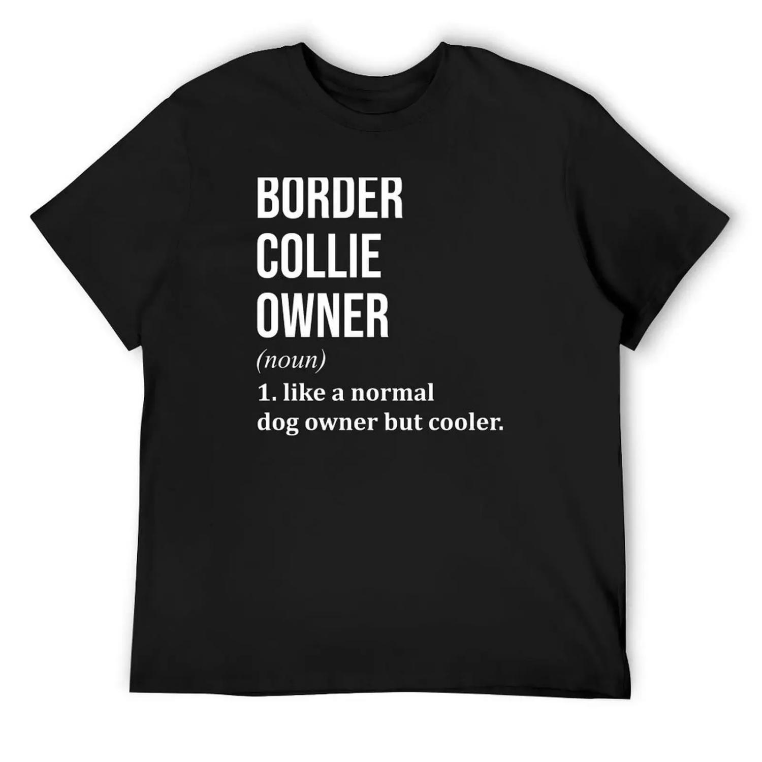 

Border Collie Dog Owner Definition T-Shirt Luxury man shirts graphic tees anime mens tall t shirts XXXXXL чёрный