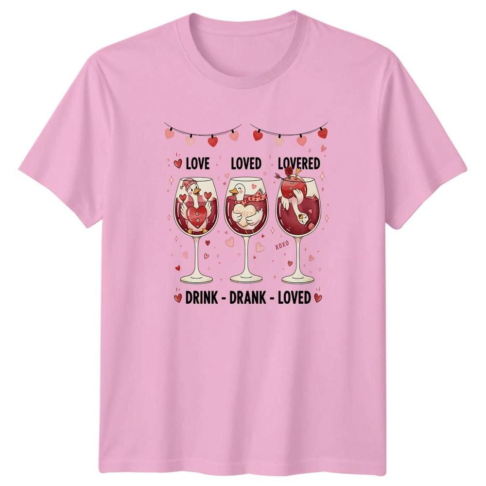 Love Loved Lovered Drink Drank Unisexs TShirt Goose Wine Lover Valentines Day