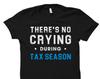 Funny Accountant Shirt. There's No Crying. During Tax Season Shirt. Funny Tax Shirt. Tax Gift. Accountant Gift. Accounting Shirt #OS735