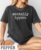 Comfort Colors Mentally Hyper T-Shirt,Sarcastic Women's Shirt,Mental Healt Awarness Gift,Neuro Spicy Quote Shirt,Dark Humor Gift