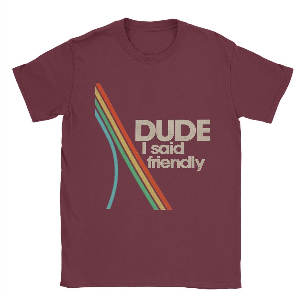 Arcs Raiders Dude I Said Friendly TShirts for Men  Hipster Cotton Tee Shirt O Neck Short Sleeve T Shirt New Arrival Clothing