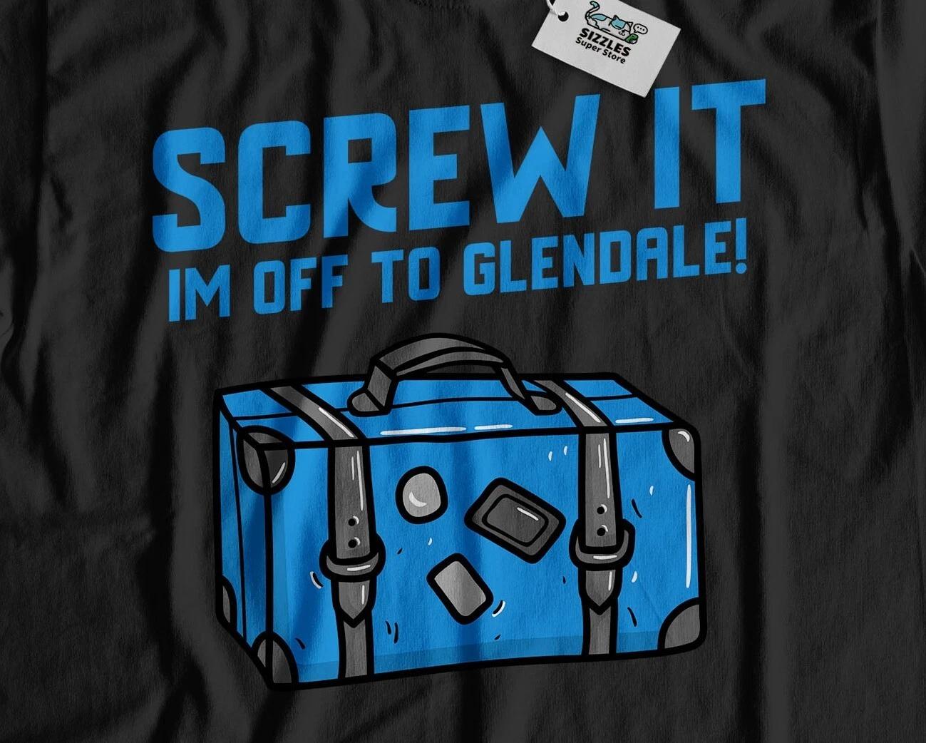

I m Off To Glendale Unisex Funny Moving To Glendale T-Shirt California Tee 4XL