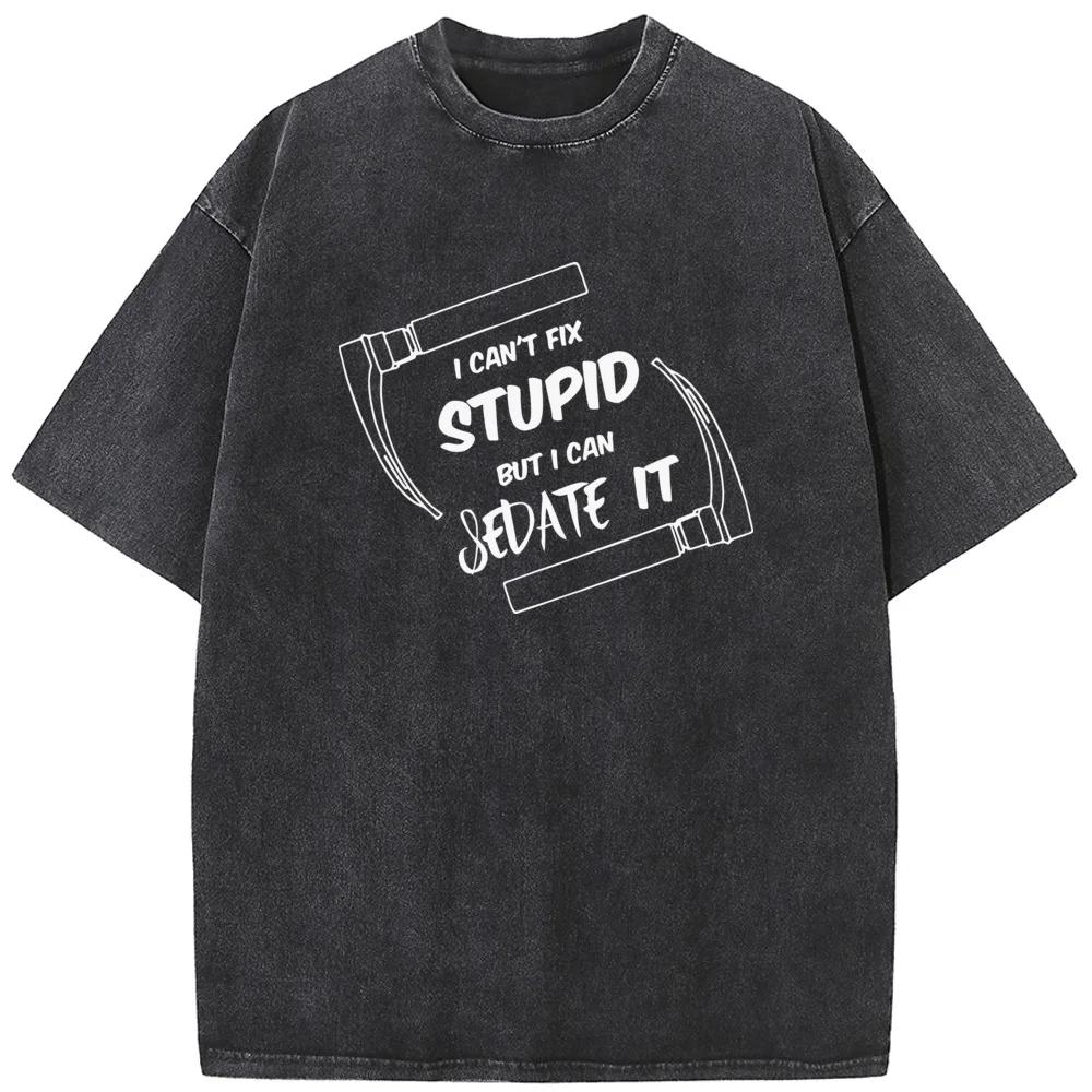 I Cant Fix Stupid But I Can Sedate It Fitted T-Shirt Summer Cotton 230g Washed T-Shirt Novelty Casual Loose Bleached Tshirt S