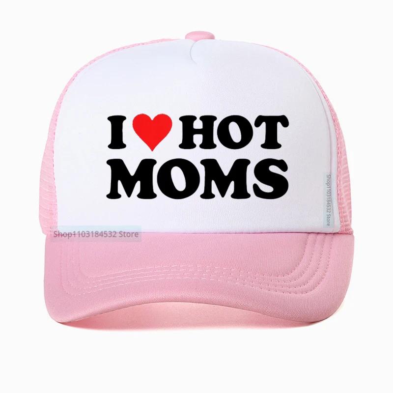Funny I LOVE HOT MOMS Baseball Cap hippie goth crop Golf hats fashion Summer Unisex Mesh Breathable Snapback hats Casquette