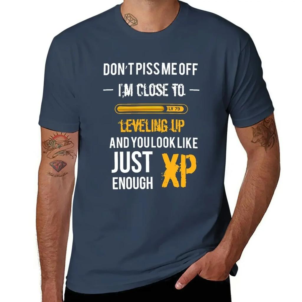 Don't Piss me off, I'm close to leveling up and you look just enough XP - Gaming Shirt T-Shirt quick-drying Blouse mens t shirts