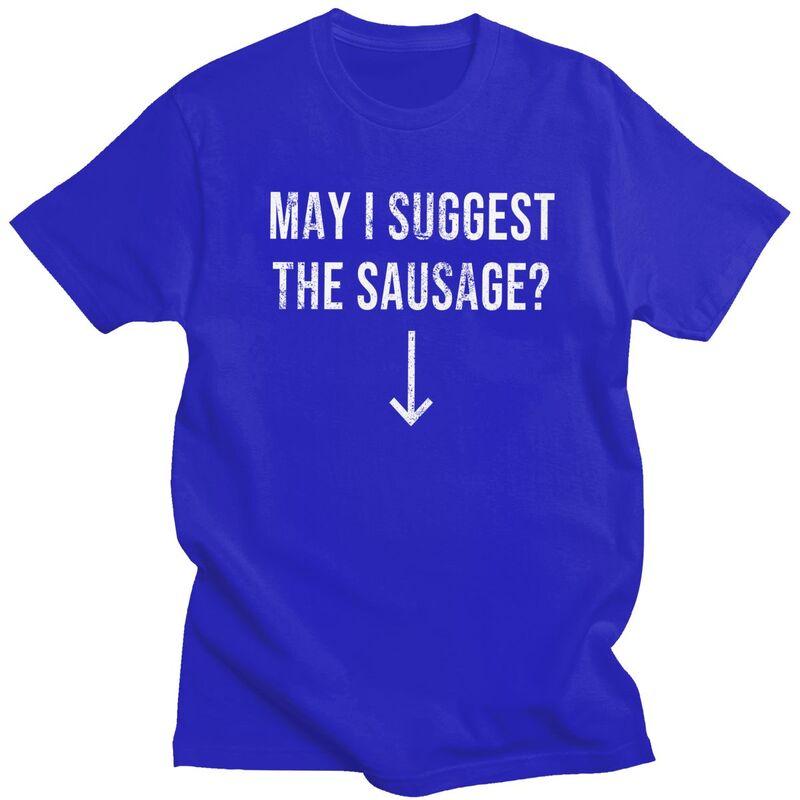Male May I Suggest The Sausage T Shirts Streetwear Short Sleeves Pure Cotton Funny Sarcastic Quote Tshirt Graphics Tees Shirt