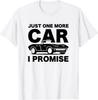 Gift for Car Lover & Mechanics Just One More Car I Promise Gift Unisex T-Shirt