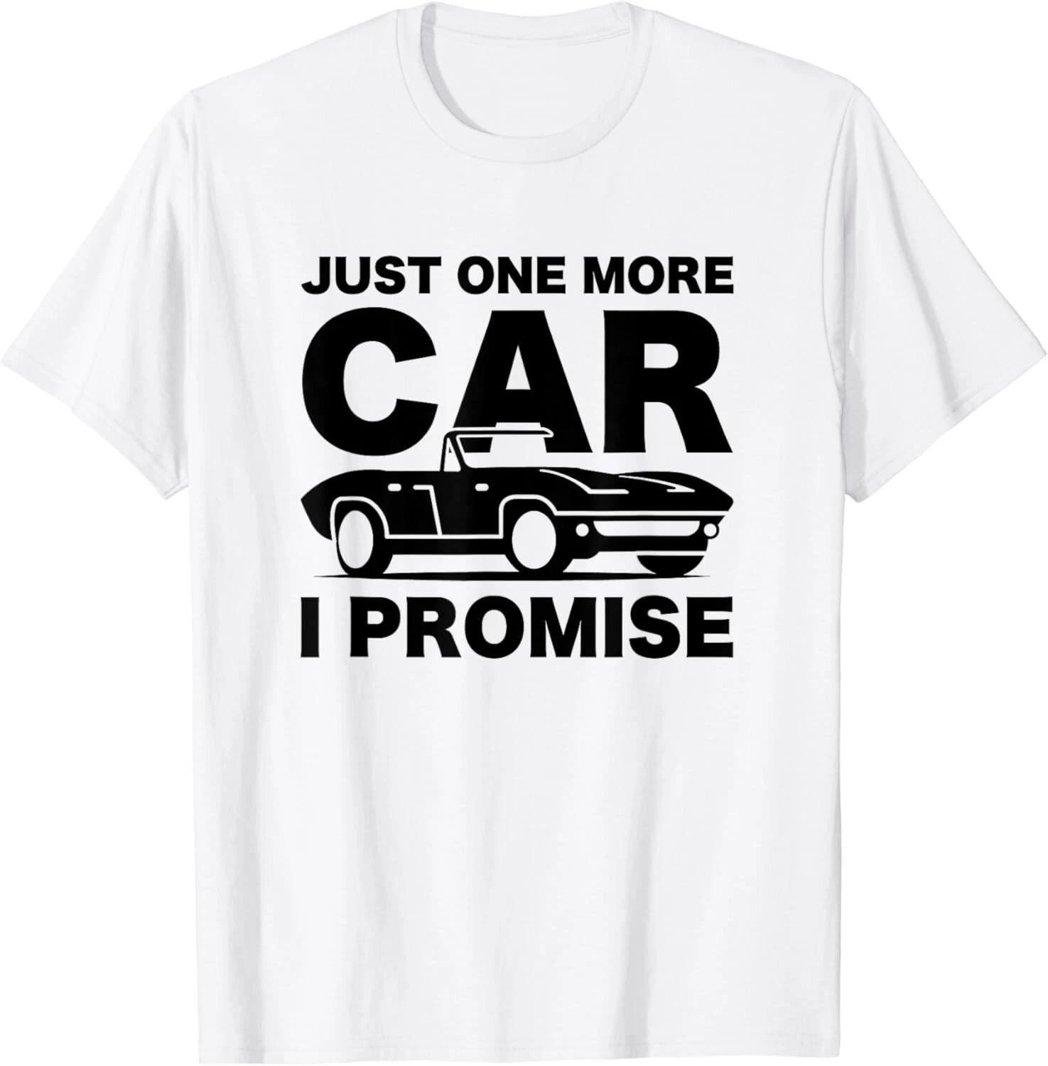 

Gift for Car Lover & Mechanics Just One More Car I Promise Gift Unisex T-Shirt 3XL