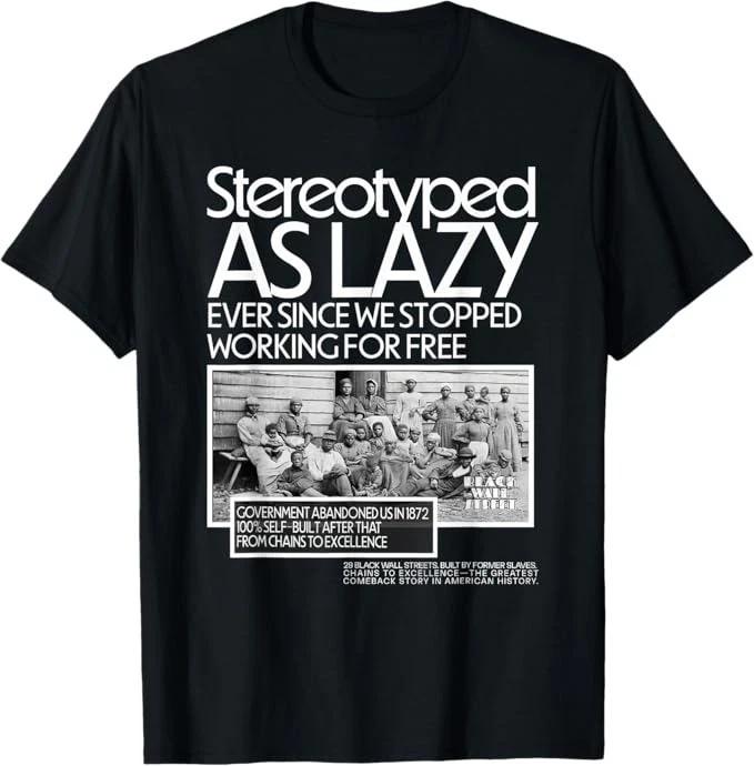 

Unisex Adult Casual Graphic Stereotyped As Lazy Stopped Working For... S