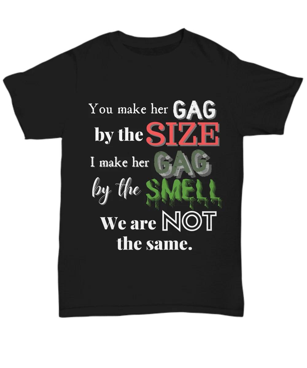 Funny Shirts With Sayings, Super Raunchy Tshirt, You Maker Her Gag By The Size I 4XL