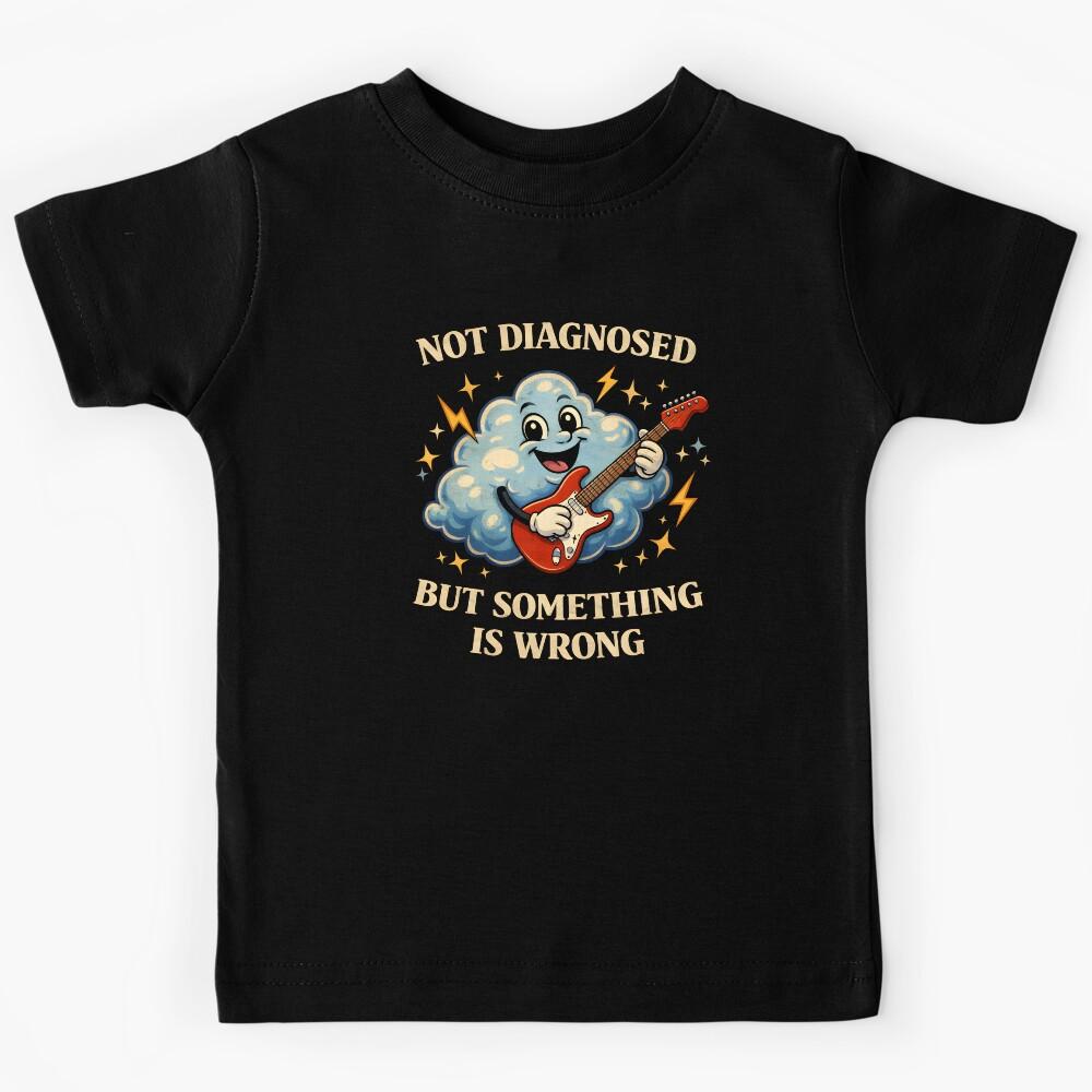 No Diagnosed But Something is Wrong Kids T-Shirt 150