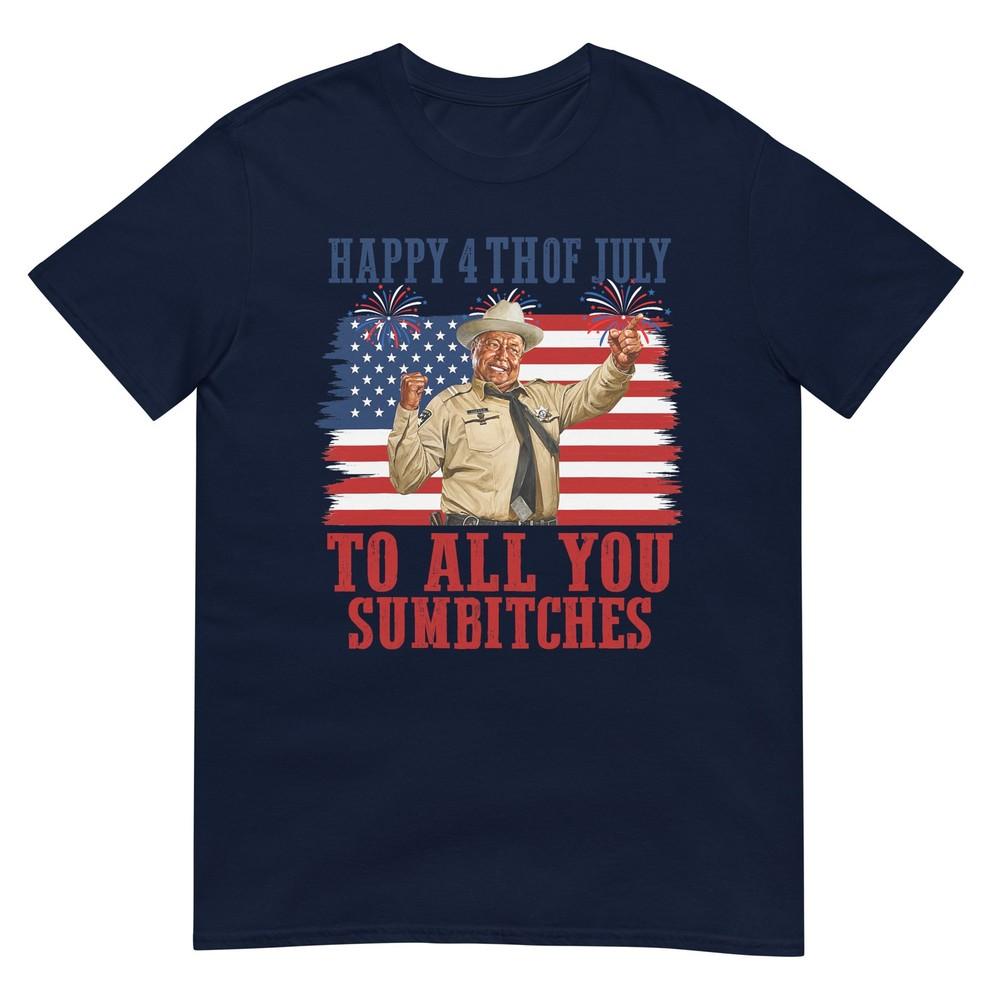 Happy 4th Of July To All You Sumbitches TShirt S