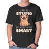 Unisex Crew Neck T-Shirt I May Be Stupid Graphic Short Sleeve Casual Tee